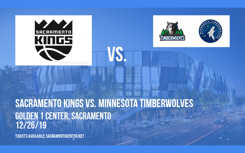 Sacramento Kings vs. Minnesota Timberwolves at Golden 1 Center