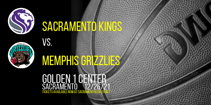 Sacramento Kings vs. Memphis Grizzlies at Golden 1 Center tickets Sacramento Kings vs. Memphis Grizzlies at Golden 1 Center