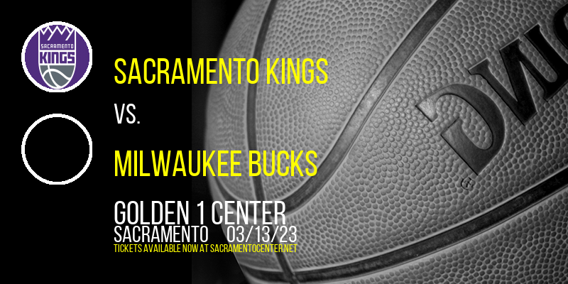 Sacramento Kings vs. Milwaukee Bucks at Golden 1 Center