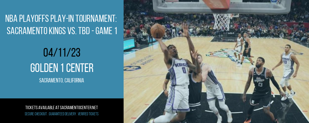 NBA Playoffs Play-In Tournament: Sacramento Kings vs. TBD - Game 1 at Golden 1 Center tickets NBA Playoffs Play-In Tournament: Sacramento Kings vs. TBD - Game 1 at Golden 1 Center