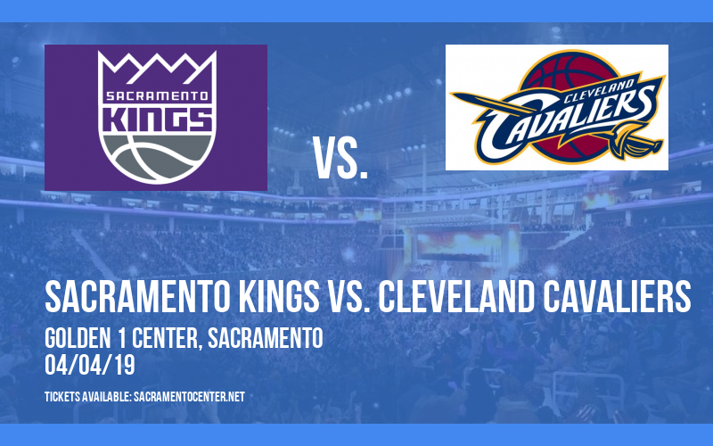 Sacramento Kings vs. Cleveland Cavaliers at Golden 1 Center tickets Sacramento Kings vs. Cleveland Cavaliers at Golden 1 Center