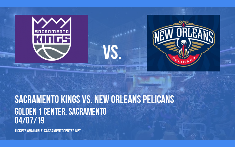 Sacramento Kings vs. New Orleans Pelicans at Golden 1 Center tickets Sacramento Kings vs. New Orleans Pelicans at Golden 1 Center