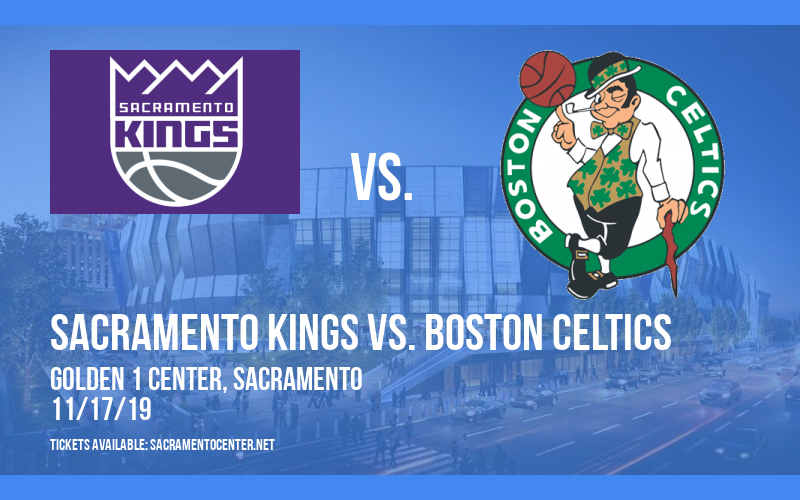 Sacramento Kings vs. Boston Celtics at Golden 1 Center tickets Sacramento Kings vs. Boston Celtics at Golden 1 Center