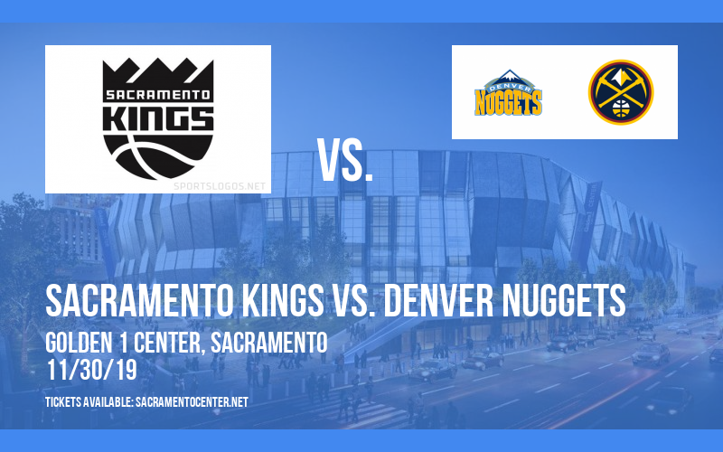 Sacramento Kings vs. Denver Nuggets at Golden 1 Center tickets Sacramento Kings vs. Denver Nuggets at Golden 1 Center
