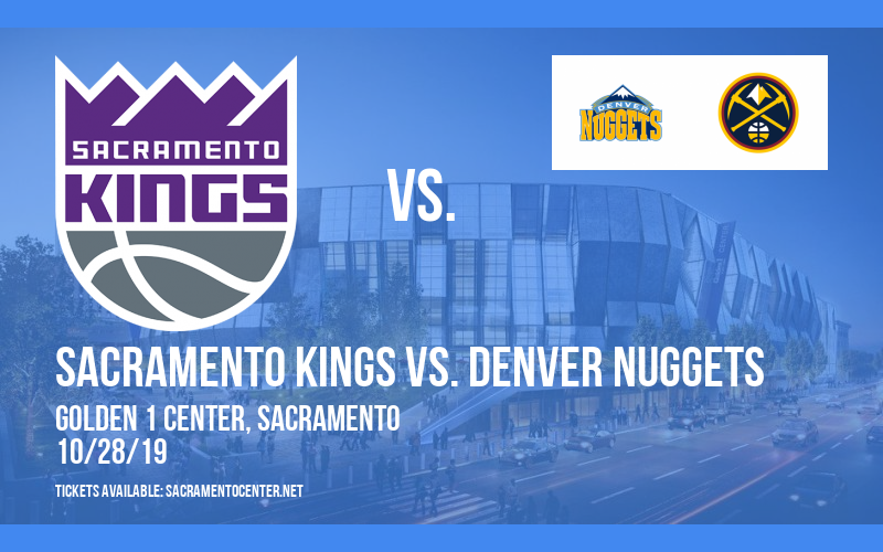 Sacramento Kings vs. Denver Nuggets Tickets 28th October Golden 1