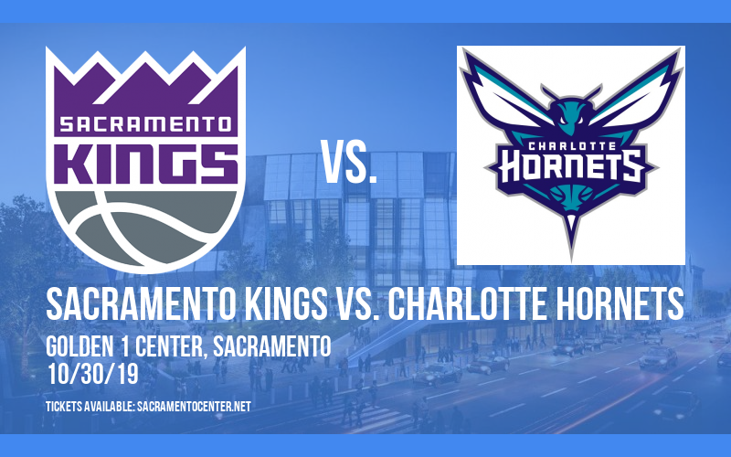 Sacramento Kings vs. Charlotte Hornets at Golden 1 Center