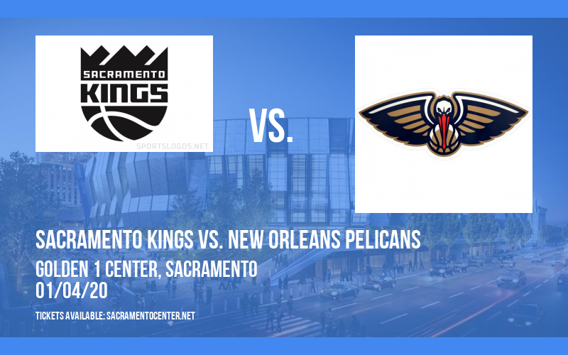 Sacramento Kings vs. New Orleans Pelicans at Golden 1 Center tickets Sacramento Kings vs. New Orleans Pelicans at Golden 1 Center