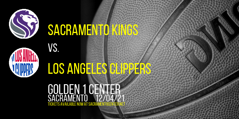Sacramento Kings vs. Los Angeles Clippers at Golden 1 Center tickets Sacramento Kings vs. Los Angeles Clippers at Golden 1 Center