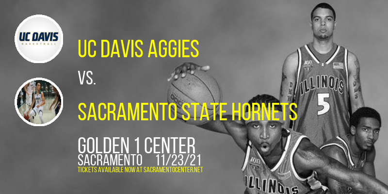 UC Davis Aggies vs. Sacramento State Hornets at Golden 1 Center