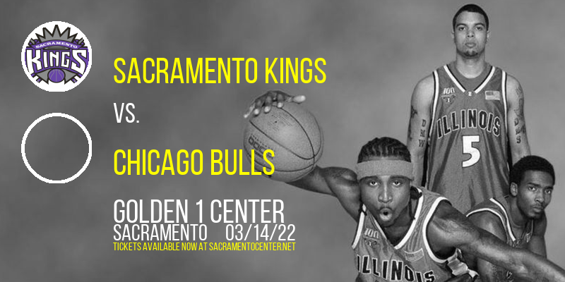 Sacramento Kings vs. Chicago Bulls at Golden 1 Center tickets Sacramento Kings vs. Chicago Bulls at Golden 1 Center