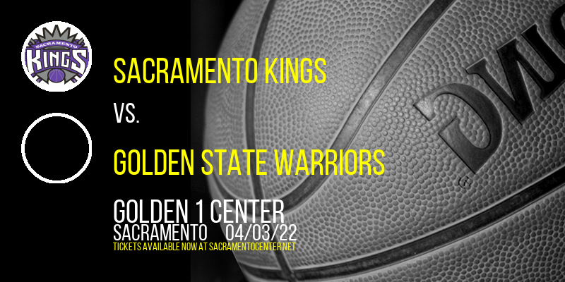Sacramento Kings vs. Golden State Warriors at Golden 1 Center tickets Sacramento Kings vs. Golden State Warriors at Golden 1 Center