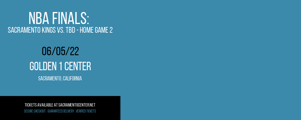 NBA Finals: Sacramento Kings vs. TBD - Home Game 2 (Date: TBD - If Necessary) [CANCELLED] at Golden 1 Center