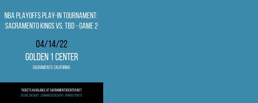 NBA Playoffs Play-In Tournament: Sacramento Kings vs. TBD - Game 2 (Date: TBD - If Necessary) [CANCELLED] at Golden 1 Center