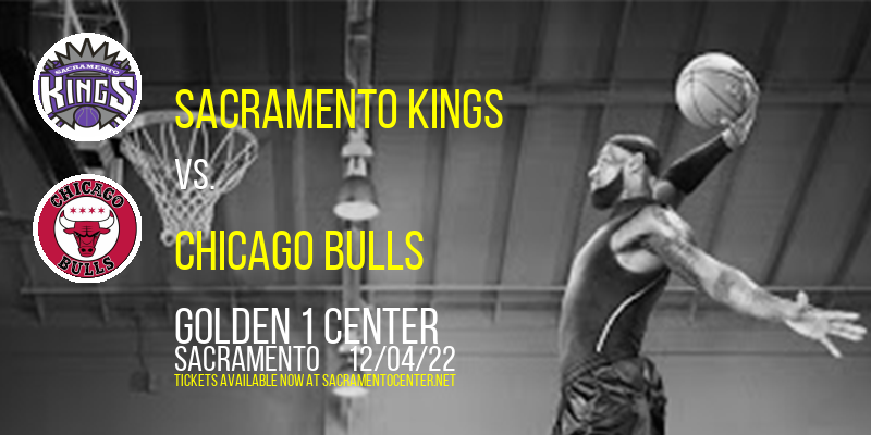 Sacramento Kings vs. Chicago Bulls at Golden 1 Center