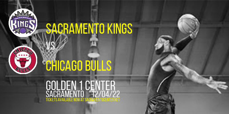 Sacramento Kings vs. Chicago Bulls at Golden 1 Center tickets Sacramento Kings vs. Chicago Bulls at Golden 1 Center