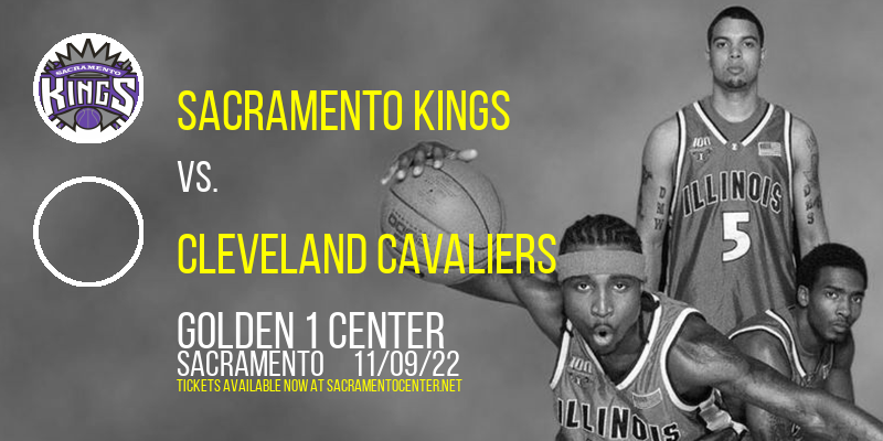 Sacramento Kings vs. Cleveland Cavaliers at Golden 1 Center tickets Sacramento Kings vs. Cleveland Cavaliers at Golden 1 Center