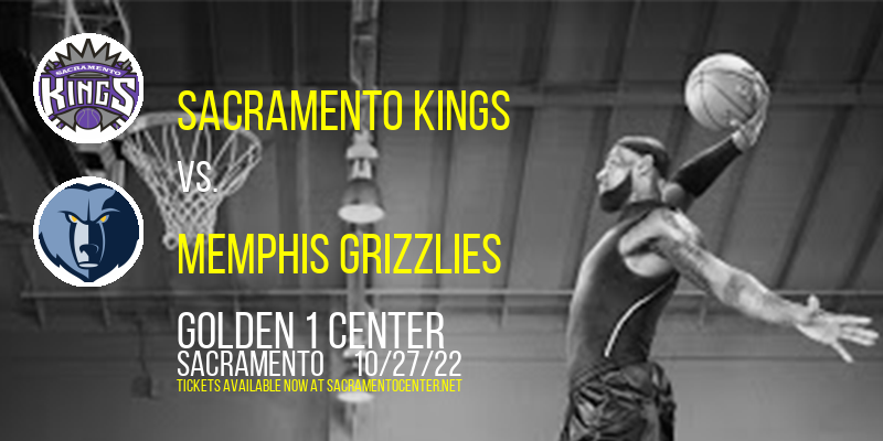 Sacramento Kings vs. Memphis Grizzlies at Golden 1 Center tickets Sacramento Kings vs. Memphis Grizzlies at Golden 1 Center