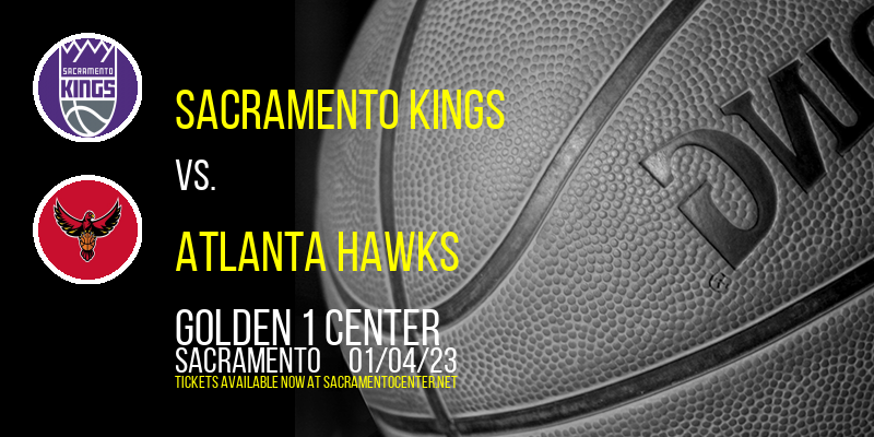 Sacramento Kings vs. Atlanta Hawks at Golden 1 Center tickets Sacramento Kings vs. Atlanta Hawks at Golden 1 Center