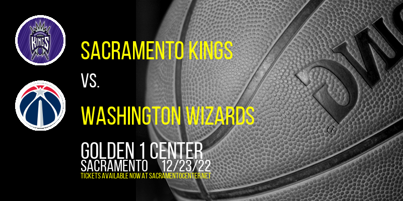 Sacramento Kings vs. Washington Wizards at Golden 1 Center tickets Sacramento Kings vs. Washington Wizards at Golden 1 Center