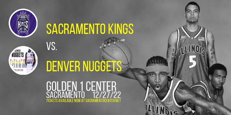 Sacramento Kings vs. Denver Nuggets at Golden 1 Center tickets Sacramento Kings vs. Denver Nuggets at Golden 1 Center