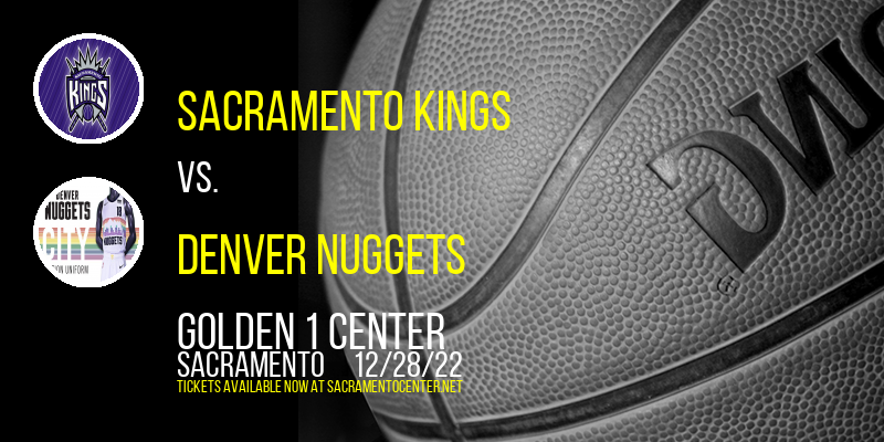 Sacramento Kings vs. Denver Nuggets at Golden 1 Center tickets Sacramento Kings vs. Denver Nuggets at Golden 1 Center