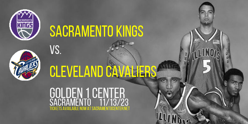 Sacramento Kings vs. Cleveland Cavaliers at Golden 1 Center