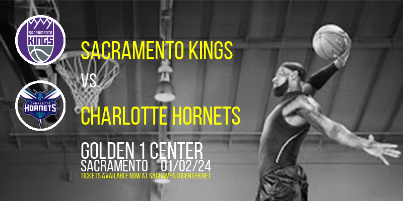 Sacramento Kings vs. Charlotte Hornets at Golden 1 Center