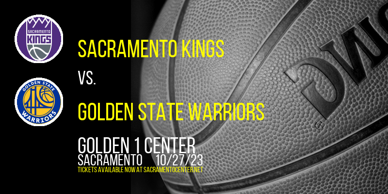 Sacramento Kings vs. Golden State Warriors at Golden 1 Center