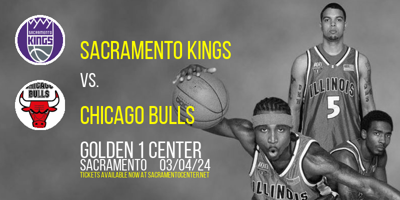 Sacramento Kings vs. Chicago Bulls at Golden 1 Center